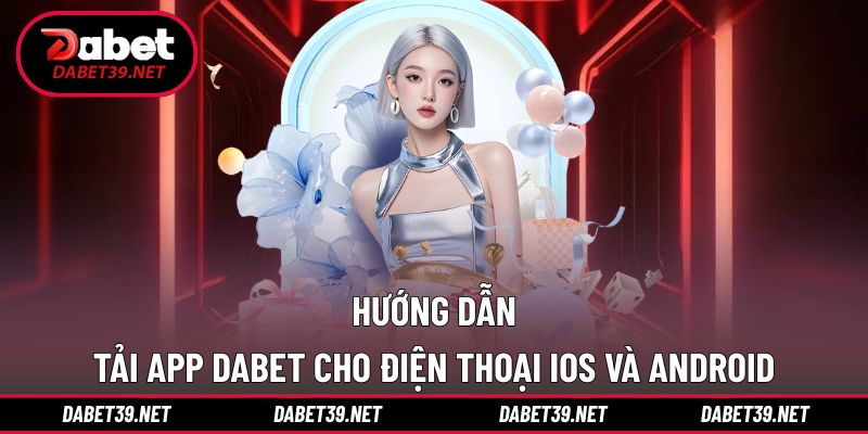 Cách tải app DABET cho iOS và Android