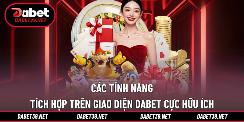 Tính năng DABET thân thiện hữu ích